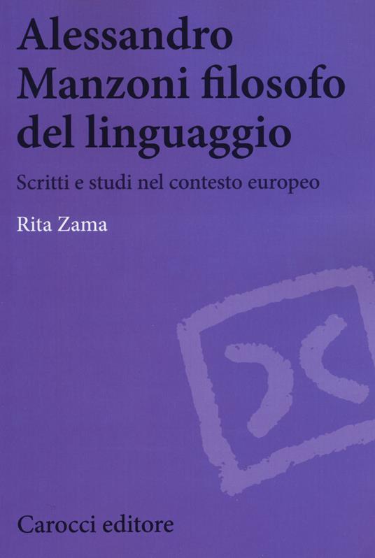 Alessandro Manzoni filosofo del linguaggio. Scritti e studi nel contesto europeo - Rita Zama - copertina