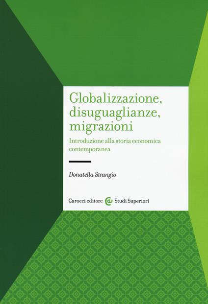 Globalizzazione, disuguaglianze, migrazioni. Introduzione alla storia economica contemporanea - Donatella Strangio - copertina