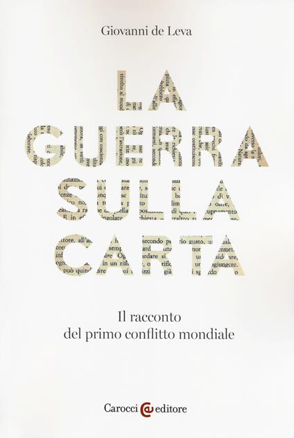La guerra sulla carta. Il racconto del primo conflitto mondiale - Giovanni De Leva - copertina