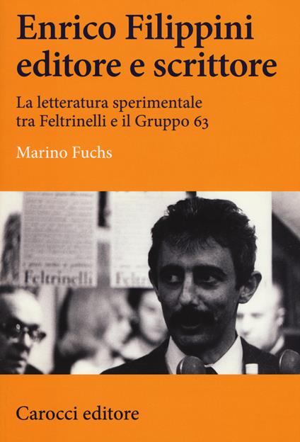 Enrico Filippini editore e scrittore. La letteratura sperimentale tra Feltrinelli e il Gruppo 63 - Marino Fuchs - copertina