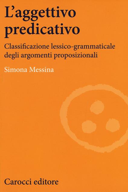 L'aggettivo predicativo. Classificazione lessico-grammaticale degli argomenti proposizionali - Simona Messina - copertina