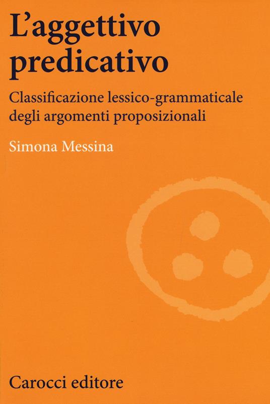 L'aggettivo predicativo. Classificazione lessico-grammaticale degli argomenti proposizionali - Simona Messina - copertina
