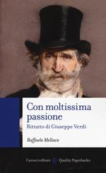 Con moltissima passione. Ritratto di Giuseppe Verdi