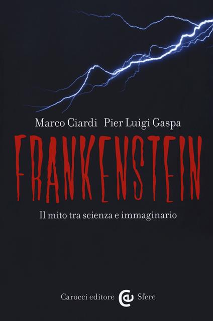 Frankenstein. Il mito tra scienza e immaginario - Marco Ciardi,Pier Luigi Gaspa - copertina