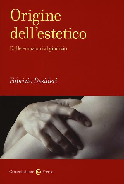 Origine dell'estetico. Dalle emozioni al giudizio - Fabrizio Desideri - copertina