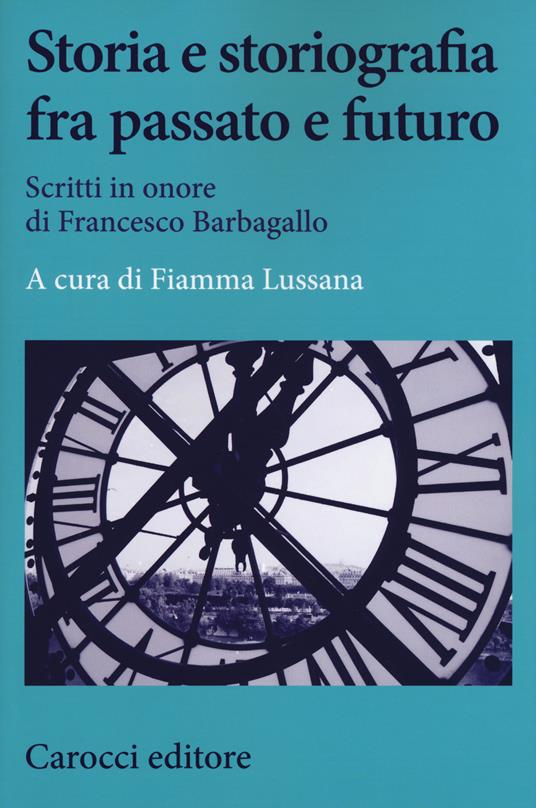 Storia e storiografia fra passato e futuro. Scritti in onore di Francesco Barbagallo - copertina