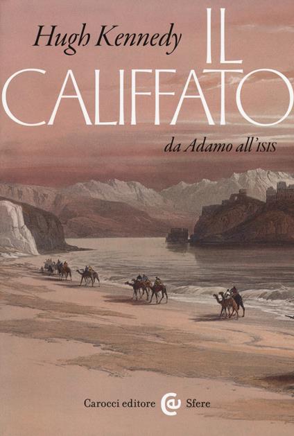 Il califfato. Da Adamo all'ISIS - Hugh Kennedy - copertina