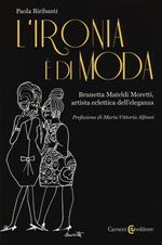 L' ironia è di moda. Brunetta Mateldi Moretti, artista eclettica dell'eleganza