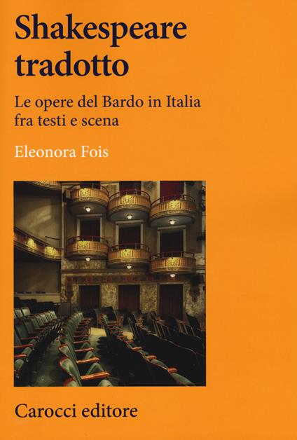Shakespeare tradotto. Le opere del Bardo in Italia fra testi e scena - Eleonora Fois - copertina
