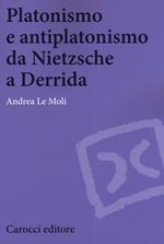 Platonismo e antiplatonismo da Nietzsche a Derrida