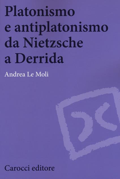 Platonismo e antiplatonismo da Nietzsche a Derrida - Andrea Le Moli - copertina