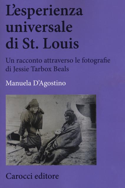 L' esperienza universale di St. Louis. Un racconto attraverso le fotografie di Jessie Tarbox Beals -  Manuela D'Agostino - copertina