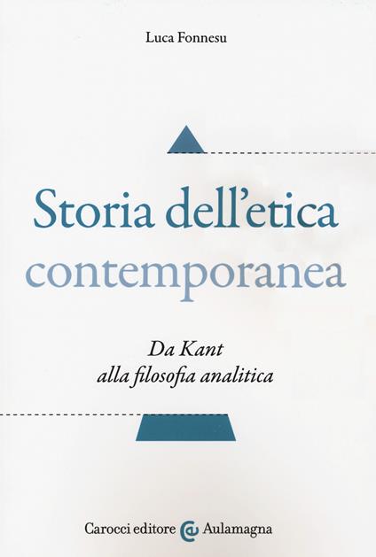 Storia dell'etica contemporanea. Da Kant alla filosofia analitica - Luca Fonnesu - copertina