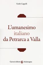 L' umanesimo italiano da Petrarca a Valla