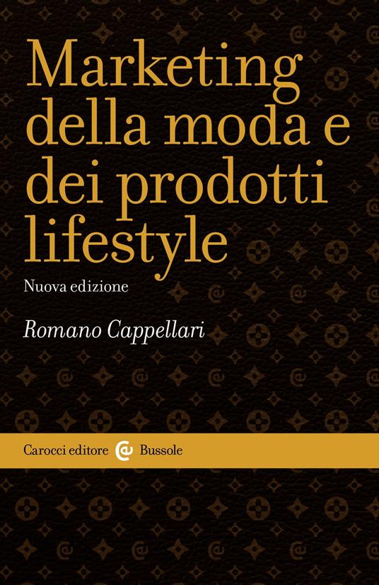 Marketing della moda e dei prodotti lifestyle - Cappellari Romano - ebook