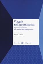 Viaggio nella grammatica. Esplorazioni e percorsi per i bambini della scuola primaria