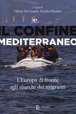 Il confine mediterraneo. L'Europa di fronte agli sbarchi dei migranti