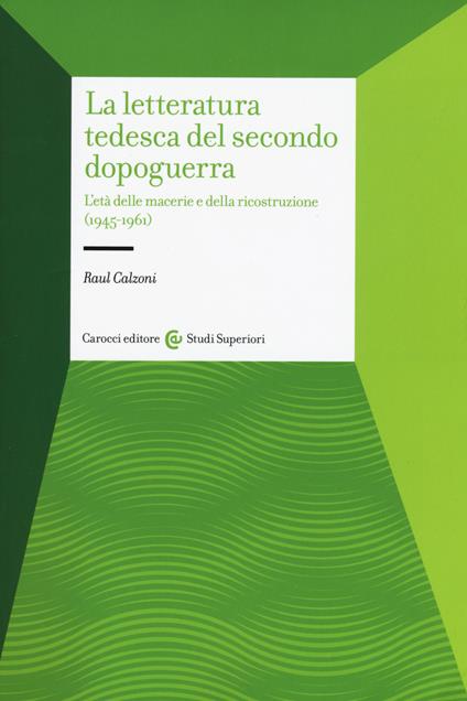 La letteratura tedesca del secondo dopoguerra. L'età delle macerie e della ricostruzione (1945-1961) - Raul Calzoni - copertina
