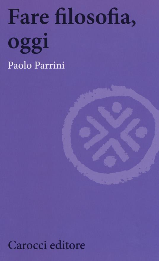 Fare filosofia, oggi - Paolo Parrini - copertina