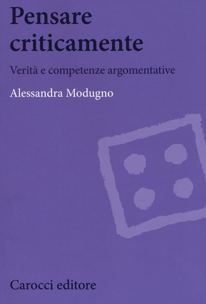 Pensare criticamente. Verità e competenze argomentative - Alessandra Modugno - copertina