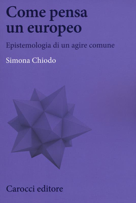 Come pensa un europeo. Epistemologia di un agire comune - Simona Chiodo - copertina