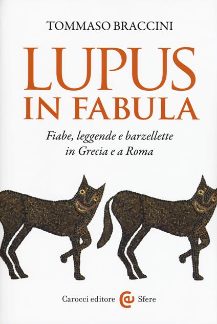 Lupus in fabula. Fiabe, leggende e barzellette in Grecia e a Roma - Tommaso Braccini - copertina