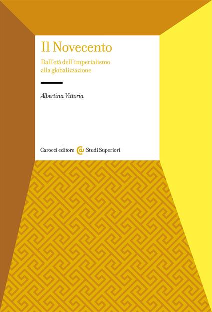 Il Novecento. Dall'età dell'Imperialismo alla globalizzazione - Albertina Vittoria - copertina