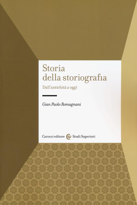 Storia della storiografia. Dall'antichità a oggi - Gian Paolo Romagnani - copertina