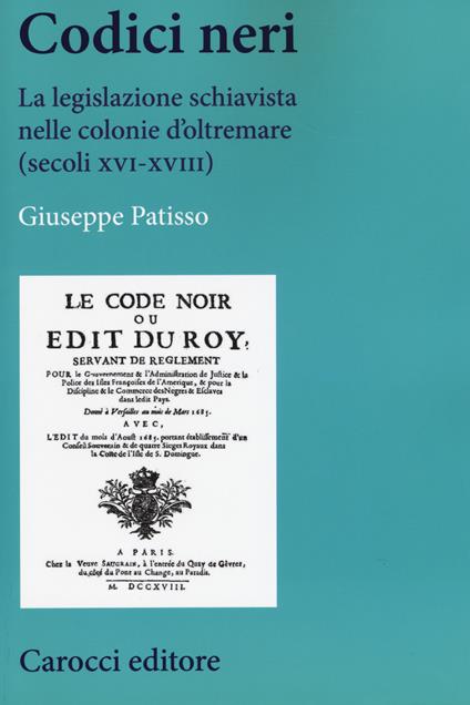 Codici neri. La legislazione schiavista nelle colonie d’oltremare (secoli XVI-XVIII) - Giuseppe Patisso - copertina