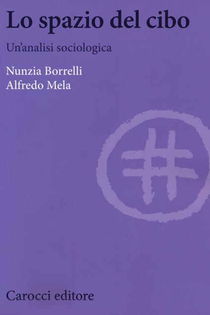 Lo spazio del cibo. Un'analisi sociologica - Nunzia Borrelli,Alfredo Mela - copertina