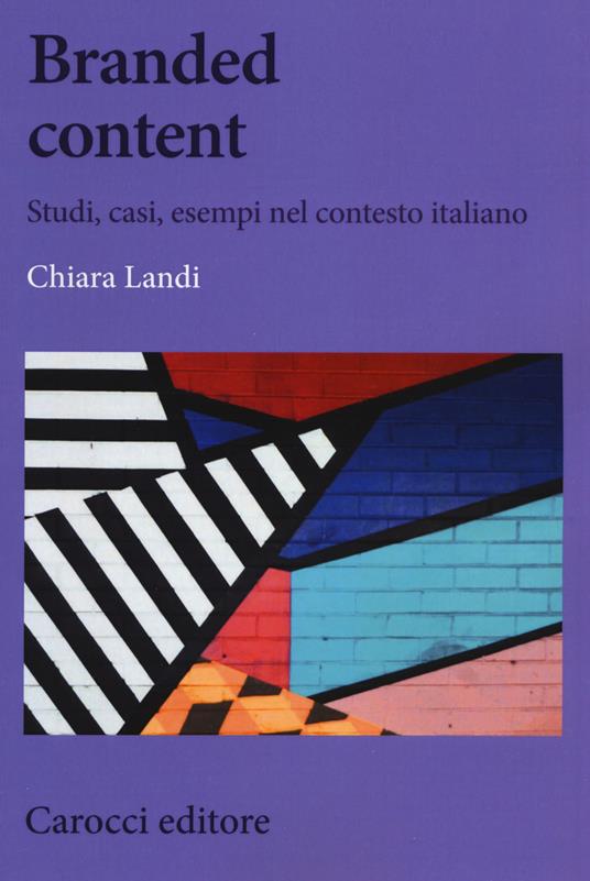 Branded content. Studi, casi, esempi nel contesto italiano - Chiara Landi - copertina