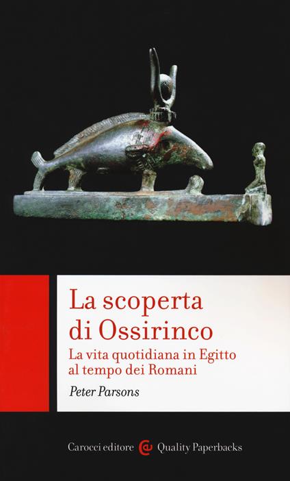 La scoperta di Ossirinco. La vita quotidiana in Egitto al tempo dei romani - Peter Parsons - copertina