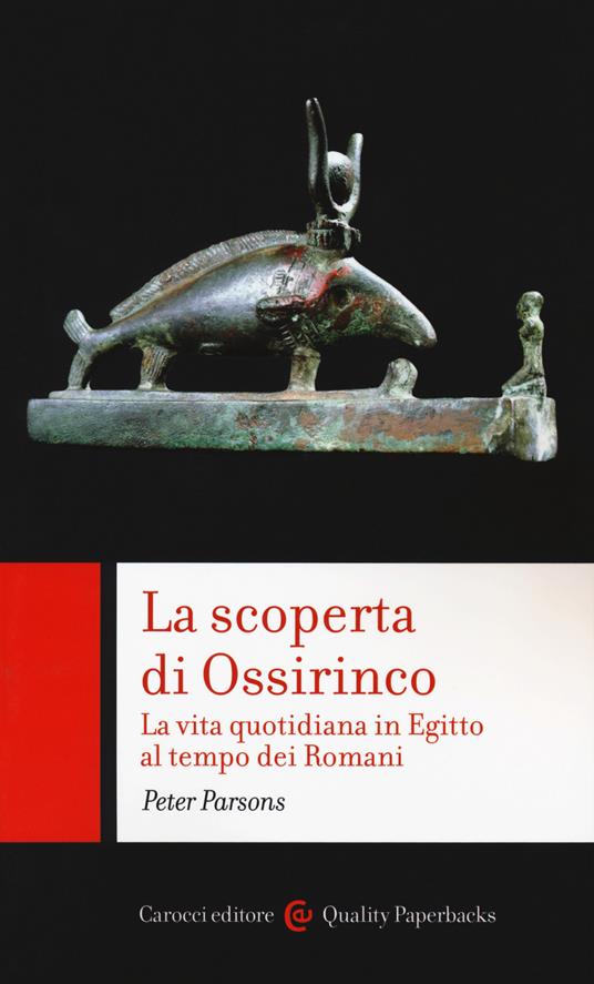 La scoperta di Ossirinco. La vita quotidiana in Egitto al tempo dei romani - Peter Parsons - copertina