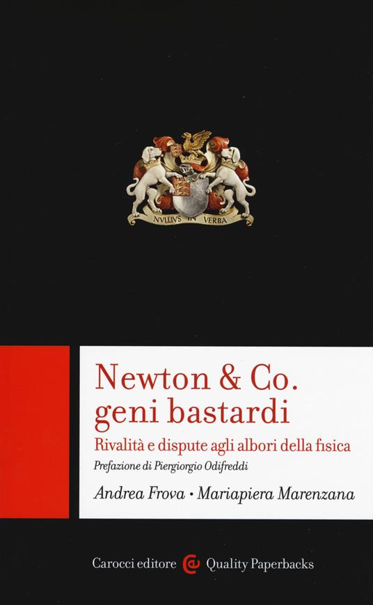 Newton & Co. geni bastardi. Rivalità e dispute agli albori della fisica - Andrea Frova,Mariapiera Marenzana - copertina