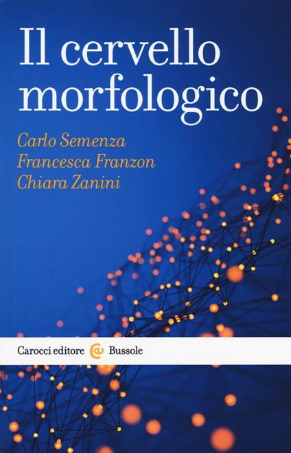 Il cervello morfologico - Carlo Semenza,Francesca Franzoni,Chiara Zanini - copertina
