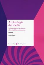 Archeologia dei media. Nuove prospettive per la storia e la teoria della comunicazione
