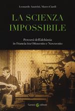 La scienza impossibile. Percorsi dell'alchimia in Francia tra Ottocento e Novecento