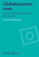 Globalizzazioni rosse. Studi sul comunismo nel mondo del Novecento