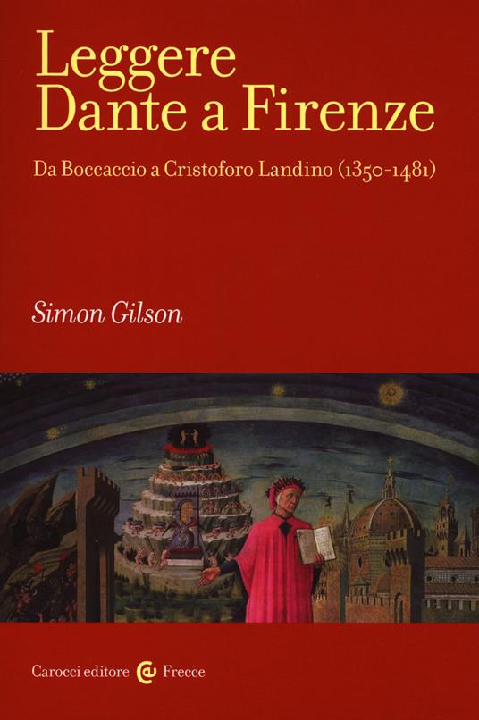 Leggere Dante a Firenze. Da Boccaccio a Cristofono Landino (1350-1481) - Simon Gilson - copertina