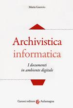Archivistica informatica. I documenti in ambiente digitale