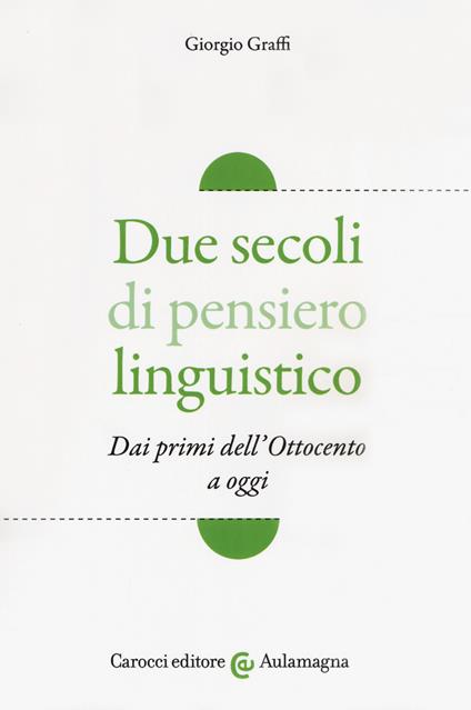 Due secoli di pensiero linguistico. Dai primi dell'Ottocento a oggi - Giorgio Graffi - copertina