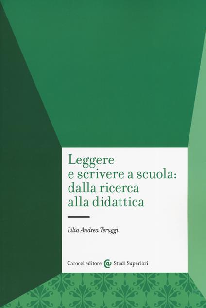 Leggere e scrivere a scuola: dalla ricerca alla didattica -  Lilia Andrea Teruggi - copertina