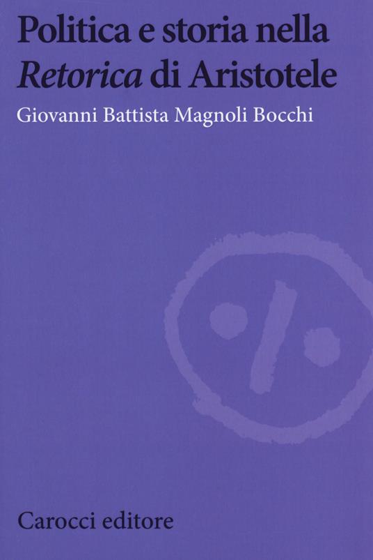Politica e storia nella «Retorica» di Aristotele - Giovanni Battista Magnoli Bocchi - copertina