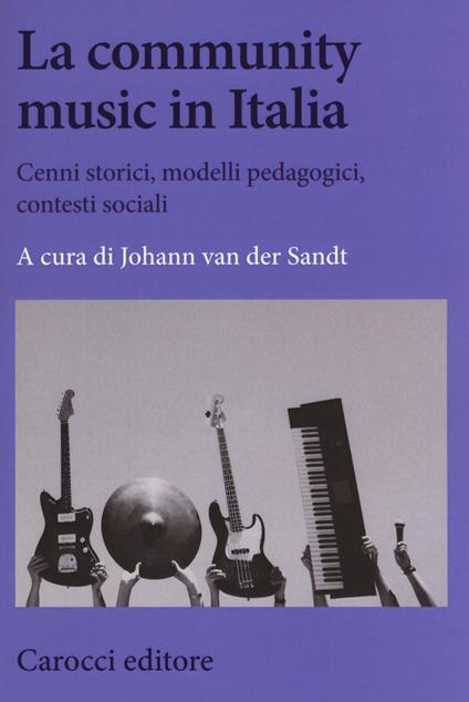 La community music in Italia. Cenni storici, modelli pedagogici, contesti sociali - copertina