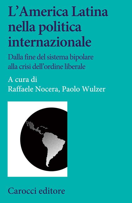 L' America Latina nella politica internazionale. Dalla fine del sistema bipolare alla crisi dell'ordine liberale - copertina