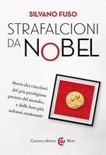 Strafalcioni da Nobel. Storie dei vincitori del più prestigioso premio del mondo... e delle loro più solenni cantonate