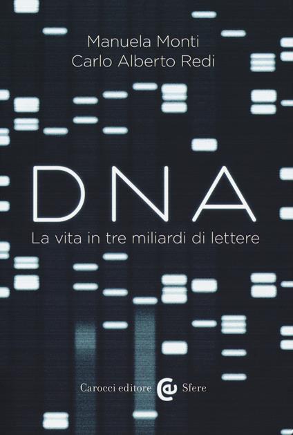 Dna. La vita in tre miliardi di lettere - Manuela Monti,Carlo Alberto Redi - copertina