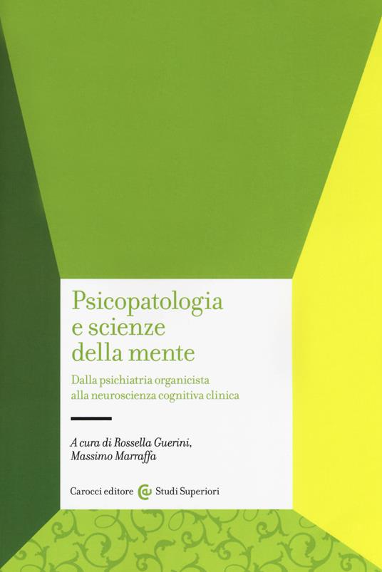 Psicopatologia e scienze della mente. Dalla psichiatria organicista alla neuroscienza cognitiva clinica - copertina