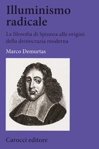 Libro Illuminismo radicale. La filosofia di Spinoza alle origini della democrazia moderna Marco Demurtas