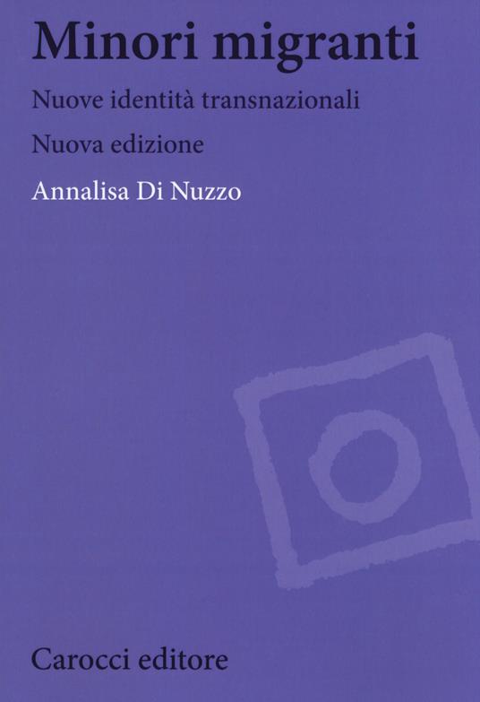 Minori migranti. Nuove identità transculturali. Nuova ediz. - Annalisa Di Nuzzo - copertina